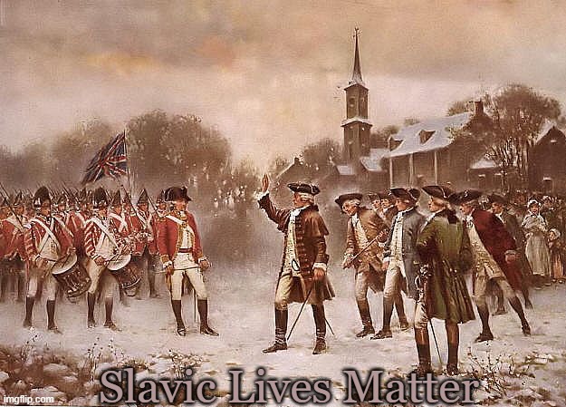 Redcoats vs Patriots | Slavic Lives Matter | image tagged in redcoats vs patriots,slavic lives matter | made w/ Imgflip meme maker