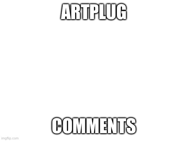 Anyone else have Pokemon Scarlet or Violet? Asking for a friend | ARTPLUG; COMMENTS | image tagged in sans of topic -mc941 | made w/ Imgflip meme maker
