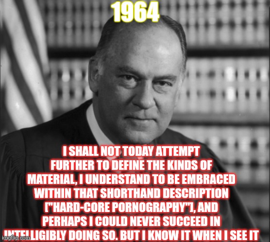 1964 I SHALL NOT TODAY ATTEMPT FURTHER TO DEFINE THE KINDS OF MATERIAL, I UNDERSTAND TO BE EMBRACED WITHIN THAT SHORTHAND DESCRIPTION ["HARD | made w/ Imgflip meme maker