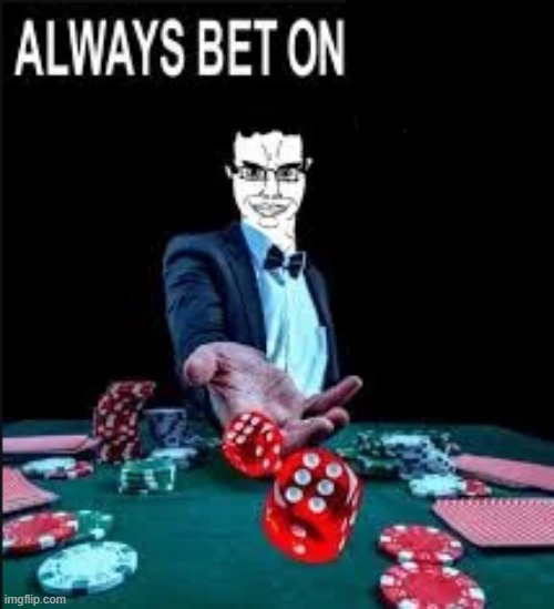 Gamble On this | image tagged in gambling,template,meme | made w/ Imgflip meme maker