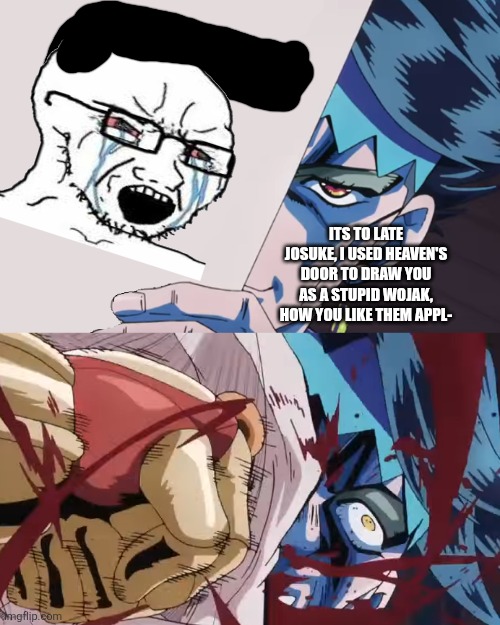 Rohan trolling | ITS TO LATE JOSUKE, I USED HEAVEN'S DOOR TO DRAW YOU AS A STUPID WOJAK, HOW YOU LIKE THEM APPL- | image tagged in josuke punches rohan,jojo's bizarre adventure,wojak,funny memes,anime | made w/ Imgflip meme maker