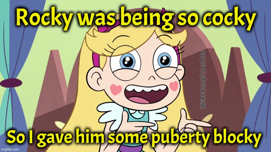 Rocky Blocky | Rocky was being so cocky; @darking2jarlie; So I gave him some puberty blocky | image tagged in star butterfly excited,dark humor | made w/ Imgflip meme maker