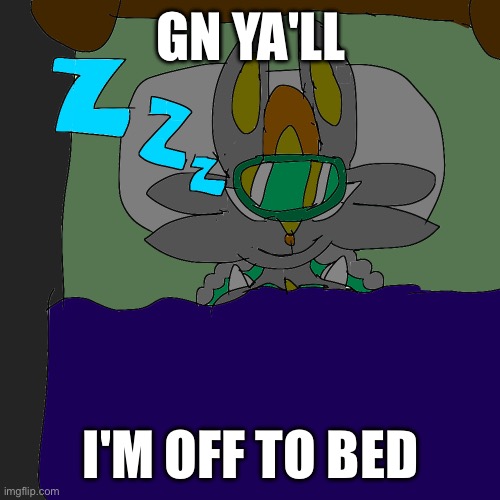 Art by me | GN YA'LL; I'M OFF TO BED | made w/ Imgflip meme maker