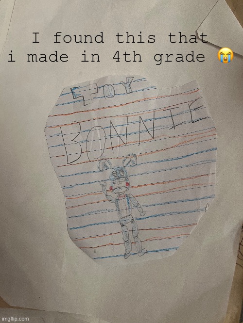 I sadly have more | I found this that i made in 4th grade 😭 | image tagged in cringe,fanart,old,fnaf,toy bonnie fnaf | made w/ Imgflip meme maker