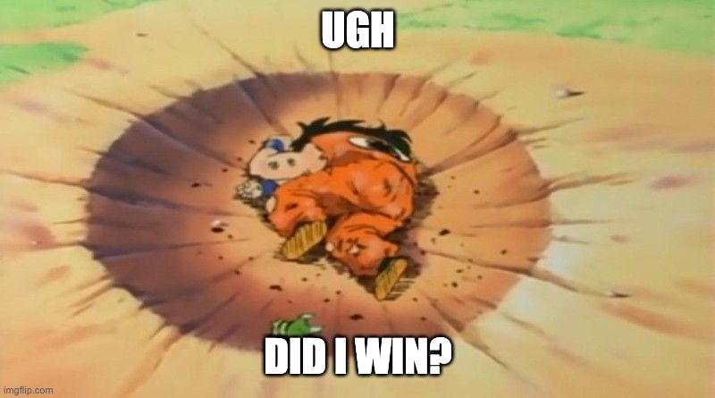 yamcha dead | UGH DID I WIN? | image tagged in yamcha dead | made w/ Imgflip meme maker