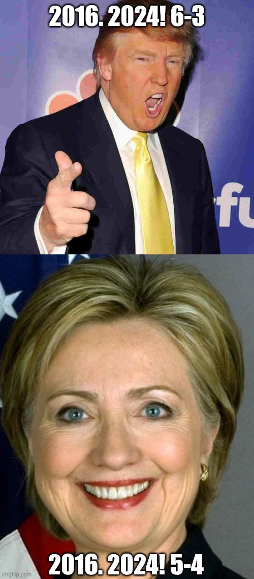 2016. 2024! 6-3 2016. 2024! 5-4 | image tagged in if you vote trump for 2016 unfriend me now please,memes,hillary clinton | made w/ Imgflip meme maker