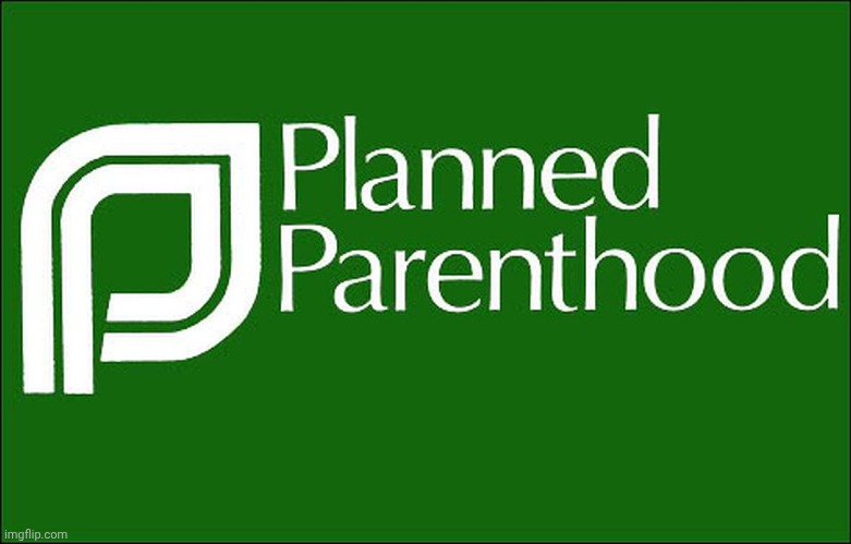 planned parenthood | image tagged in planned parenthood | made w/ Imgflip meme maker