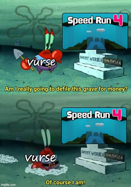 vurse adding the dumbest features because it's "the latest thing" | vurse; vurse | image tagged in am i really going to defile this grave for money,vurse,speedrun 4,speedrun,cashgrab | made w/ Imgflip meme maker