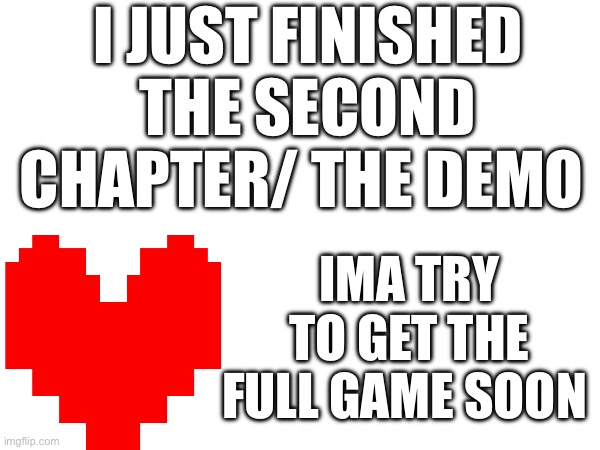 Sad I gotta wait till I can get the full game | I JUST FINISHED THE SECOND CHAPTER/ THE DEMO; IMA TRY TO GET THE FULL GAME SOON | image tagged in deltarune,undertale | made w/ Imgflip meme maker