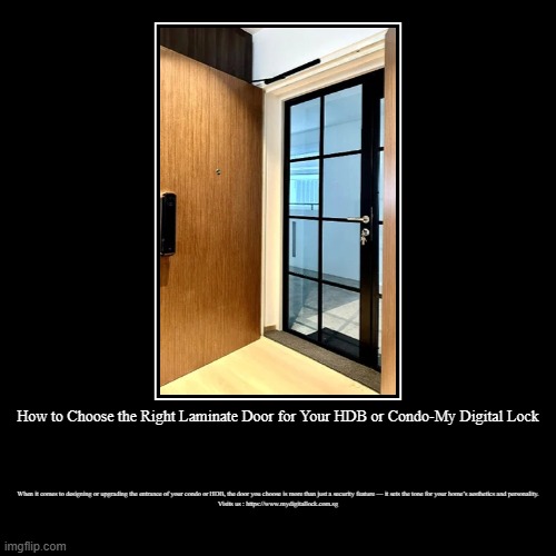 How to Choose the Right Laminate Door for Your HDB or Condo-My Digital Lock | When it comes to designing or upgrading the entrance of your c | image tagged in funny,demotivationals | made w/ Imgflip demotivational maker