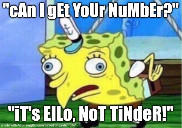 Mocking Spongebob | "cAn I gEt YoUr NuMbEr?"; "iT's ElLo, NoT TiNdeR!" | image tagged in memes,mocking spongebob | made w/ Imgflip meme maker