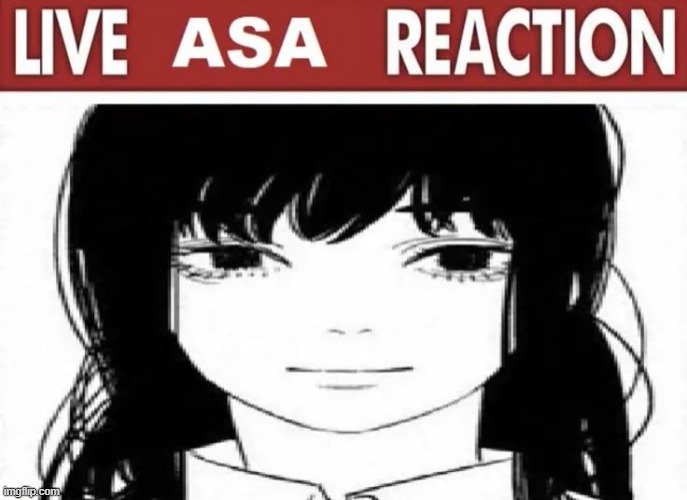 Live Asa Reaction | image tagged in live asa reaction | made w/ Imgflip meme maker
