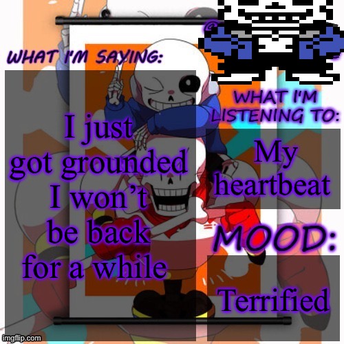 I’ll miss you guys | I just got grounded I won’t be back for a while; My heartbeat; Terrified | image tagged in just_clefable's announcement template,undertale | made w/ Imgflip meme maker