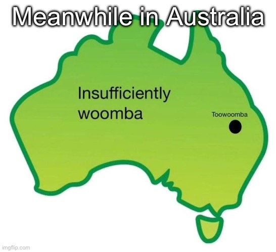 Australian Map | Meanwhile in Australia | image tagged in too much,australia,meanwhile in australia | made w/ Imgflip meme maker