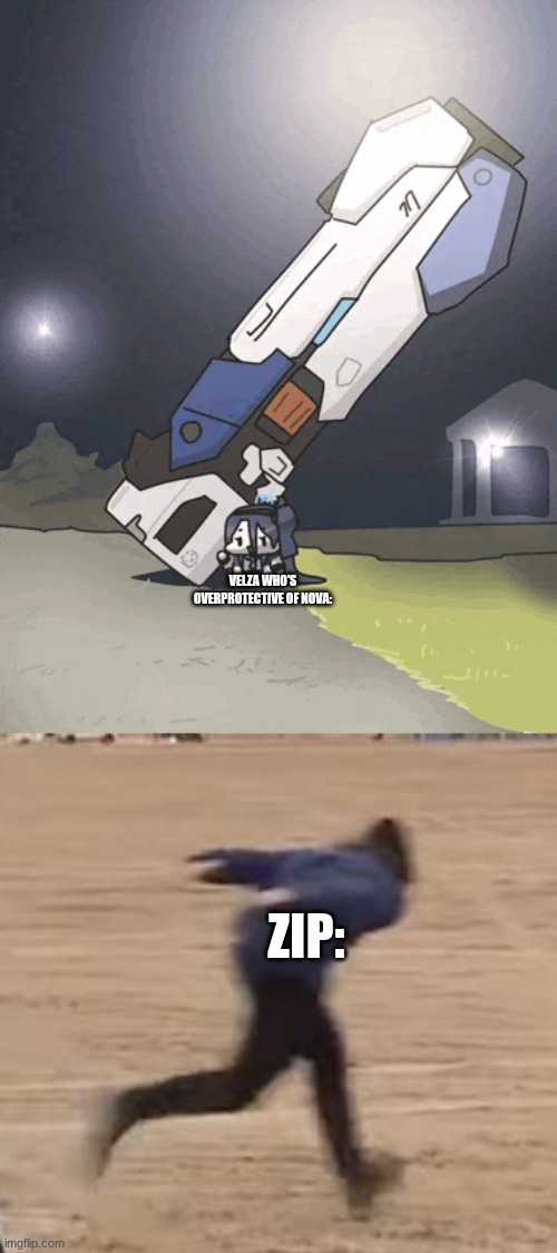 VELZA WHO'S OVERPROTECTIVE OF NOVA:; ZIP: | image tagged in arisu with her railgun funni,area 51 naruto runner,sans of topic | made w/ Imgflip meme maker