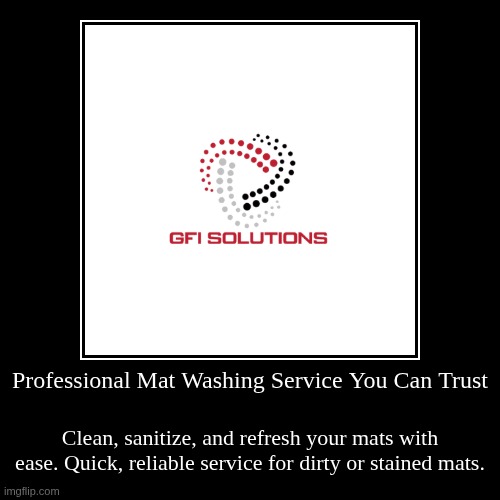 Professional Mat Washing Service You Can Trust | Clean, sanitize, and refresh your mats with ease. Quick, reliable service for dirty or stai | image tagged in funny,demotivationals | made w/ Imgflip demotivational maker