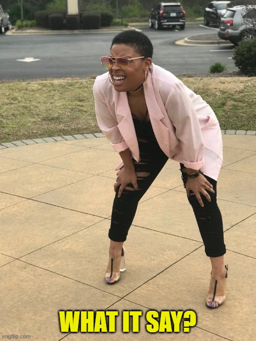 Black woman squinting | WHAT IT SAY? | image tagged in black woman squinting | made w/ Imgflip meme maker
