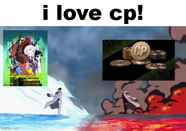 One Piece Akainu vs Aokiji | i love cp! | image tagged in one piece akainu vs aokiji | made w/ Imgflip meme maker
