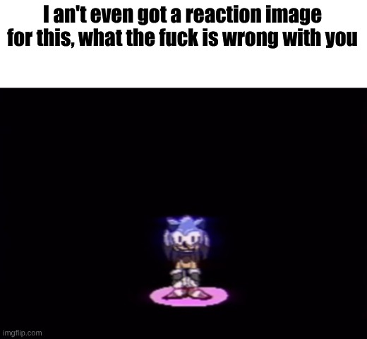 High Quality Sonic questions your sanity Blank Meme Template