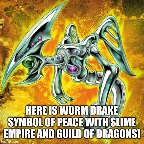HERE IS WORM DRAKE SYMBOL OF PEACE WITH SLIME EMPIRE AND GUILD OF DRAGONS! | made w/ Imgflip meme maker