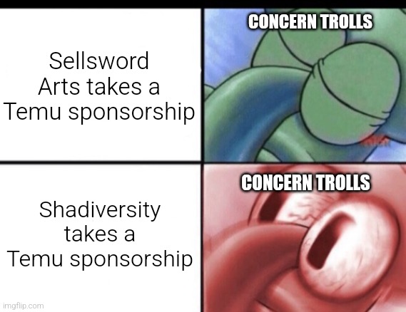 Squidward sleeping | CONCERN TROLLS; Sellsword Arts takes a Temu sponsorship; CONCERN TROLLS; Shadiversity takes a Temu sponsorship | image tagged in squidward sleeping | made w/ Imgflip meme maker