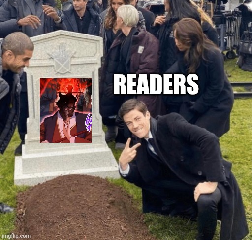 Grant Gustin over grave | READERS | image tagged in grant gustin over grave | made w/ Imgflip meme maker