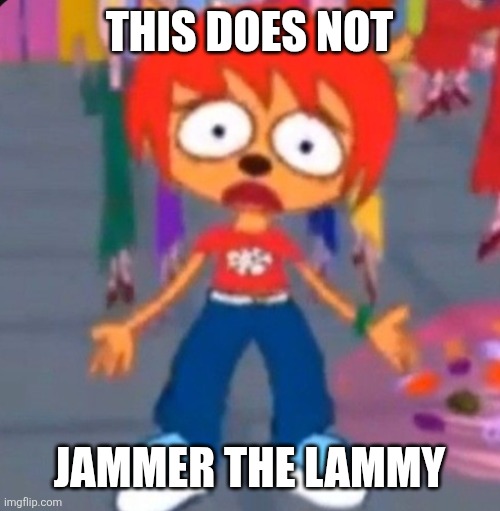 Umjammer Lammy memes that will make you the coolest person in the group chat | THIS DOES NOT; JAMMER THE LAMMY | image tagged in parappa,video games,memes | made w/ Imgflip meme maker