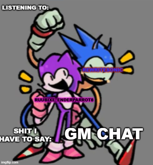 GM CHAT | image tagged in rewrite and enderparrot shared temp | made w/ Imgflip meme maker
