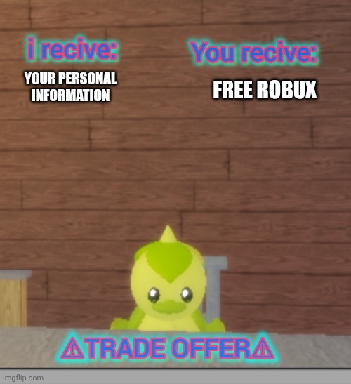 Horticulture the lawn: Duckweed's trade offer | YOUR PERSONAL INFORMATION; FREE ROBUX | image tagged in horticulture the lawn duckweed's trade offer,horticulture the lawn | made w/ Imgflip meme maker