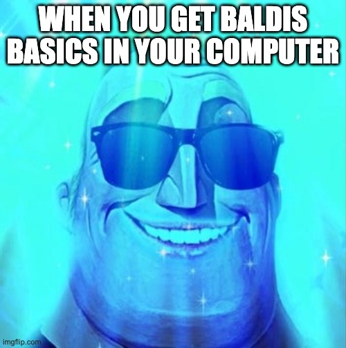 Phase 6 | WHEN YOU GET BALDIS BASICS IN YOUR COMPUTER | image tagged in phase 6 | made w/ Imgflip meme maker