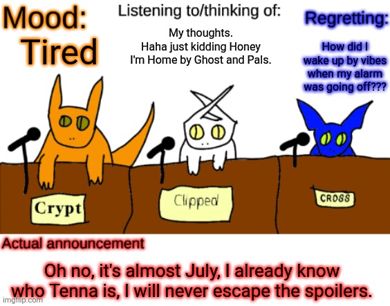 God no. | My thoughts.
Haha just kidding Honey I'm Home by Ghost and Pals. How did I wake up by vibes when my alarm was going off??? Tired; Oh no, it's almost July, I already know who Tenna is, I will never escape the spoilers. | image tagged in dungeonkeeper announcement temp | made w/ Imgflip meme maker