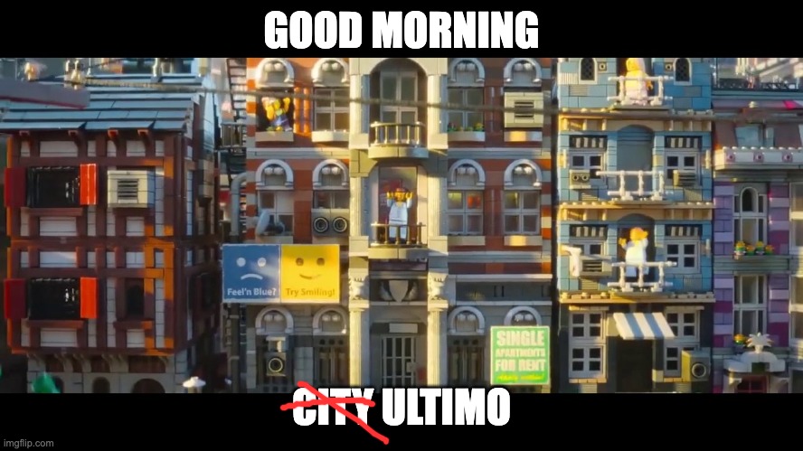 GOOD MORNING CITY ULTIMO | made w/ Imgflip meme maker