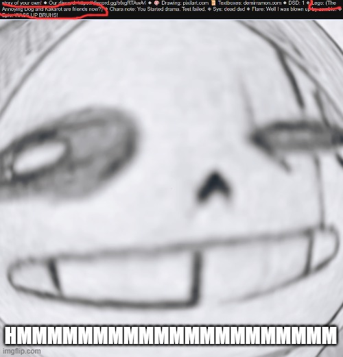 (It says "The Annoying Dog and Kakarot/Goku are friends now?") | HMMMMMMMMMMMMMMMMMMMMM | image tagged in epic sans wut | made w/ Imgflip meme maker