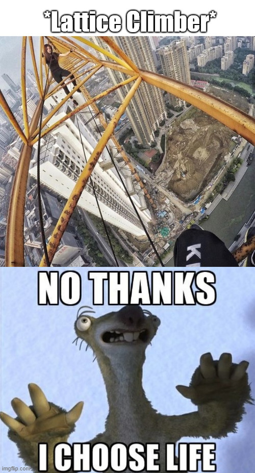 Ice Age meme, no thanks... | *Lattice Climber* | image tagged in ice age,memes,lattice climbing,climbing,escalando,klettern | made w/ Imgflip meme maker