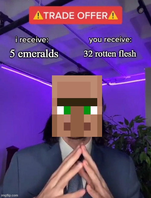 Trade Offer | 5 emeralds; 32 rotten flesh | image tagged in trade offer | made w/ Imgflip meme maker