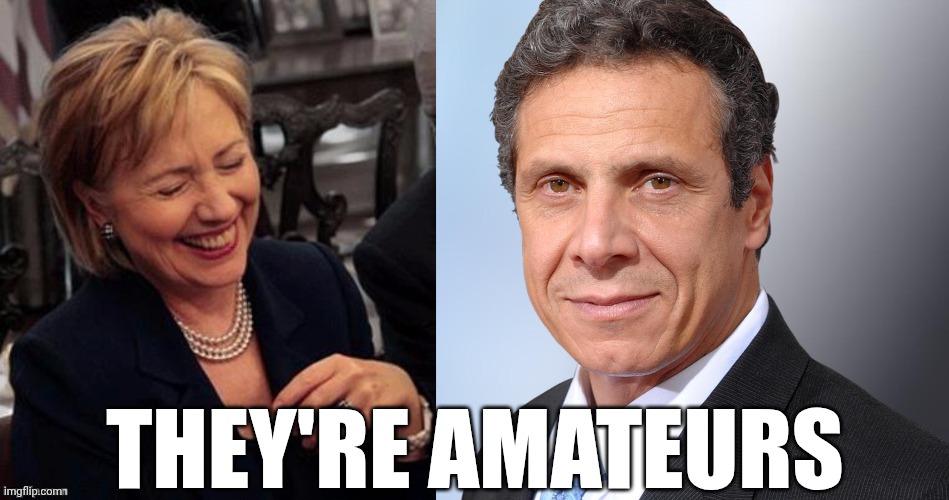 THEY'RE AMATEURS | image tagged in hillary lol,andrew cuomo | made w/ Imgflip meme maker