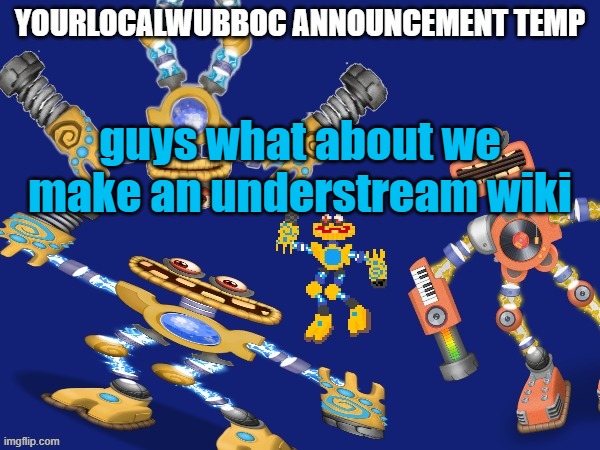 YourLocalWubboc Announcement Temp | guys what about we make an understream wiki | image tagged in yourlocalwubboc announcement temp | made w/ Imgflip meme maker