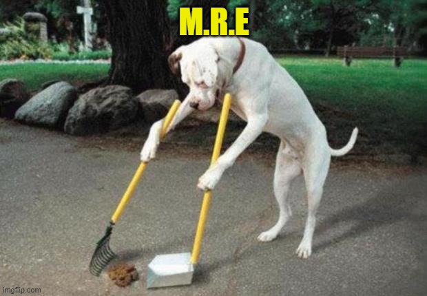 M.R.E | image tagged in dog poop | made w/ Imgflip meme maker