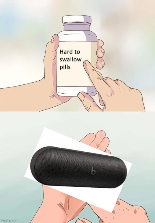 Idk | image tagged in memes,hard to swallow pills | made w/ Imgflip meme maker