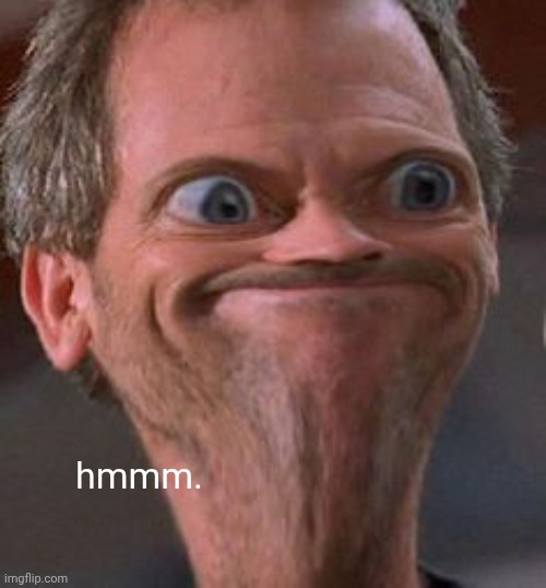 bc dr house needed to get stanked | hmmm. | image tagged in dr house hmm | made w/ Imgflip meme maker