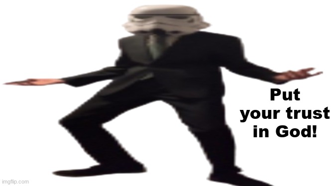 He will help you. No matter what you're going through. Whether you want him to or not, he does exist. | Put your trust in God! | image tagged in jazzy stromtrooper wide | made w/ Imgflip meme maker