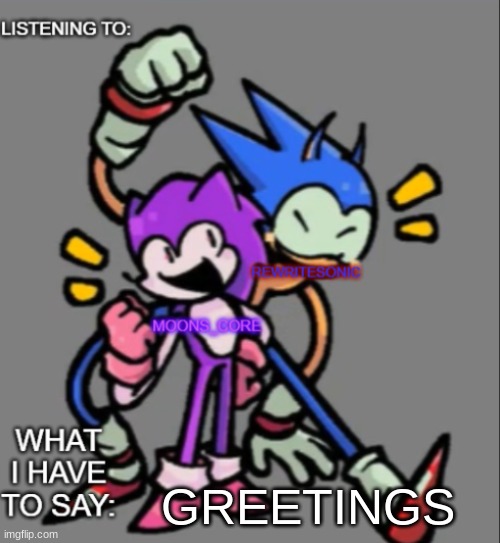 rewrite and moons core shared temp | GREETINGS | image tagged in rewrite and moons core shared temp | made w/ Imgflip meme maker