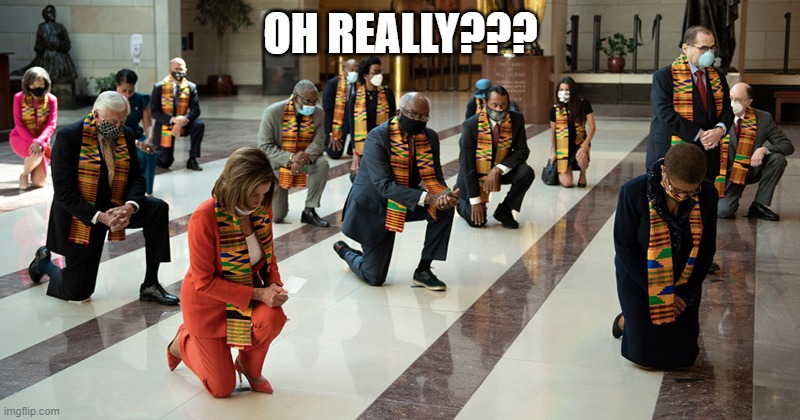 Congress bowing their knees | OH REALLY??? | image tagged in congress bowing their knees | made w/ Imgflip meme maker