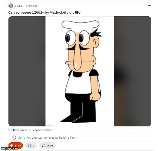 if only if reddits filters weren't beating me, (what i mean by madrick-ify it means making him look ultra realistic) | made w/ Imgflip meme maker