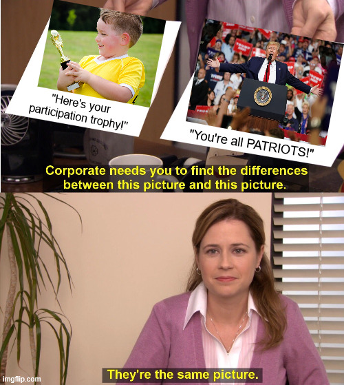 Trump just making maga feel self-important. Another button he can push to make them back his dictatorial ways. | "Here's your participation trophy!"; "You're all PATRIOTS!" | image tagged in trump the grifter,maga suckers | made w/ Imgflip meme maker