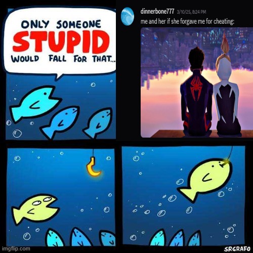 Only someone stupid would fall for that | image tagged in only someone stupid would fall for that | made w/ Imgflip meme maker