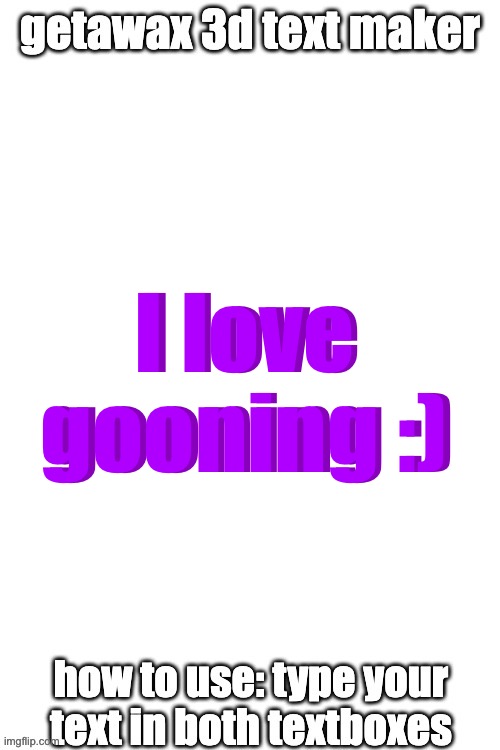 3d text maker (June 2025: you may have to tweak the text boxes) | I love gooning :); I love gooning :) | image tagged in 3d text maker | made w/ Imgflip meme maker