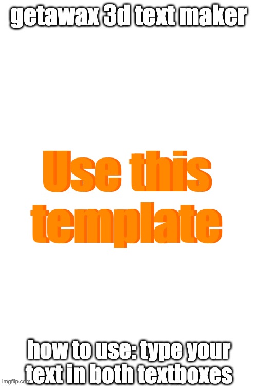 3d text maker (June 2025: you may have to tweak the text boxes) | Use this template; Use this template | image tagged in 3d text maker june 2025 you may have to tweak the text boxes | made w/ Imgflip meme maker