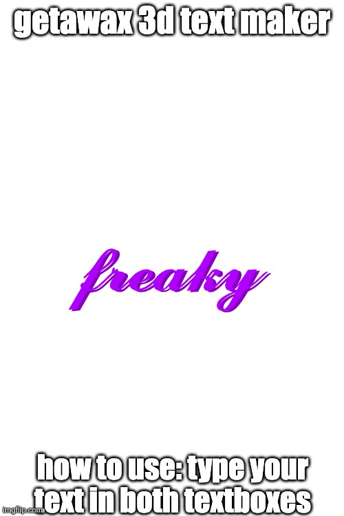 3d text maker (June 2025: you may have to tweak the text boxes) | 𝓯𝓻𝓮𝓪𝓴𝔂; 𝓯𝓻𝓮𝓪𝓴𝔂 | image tagged in 3d text maker june 2025 you may have to tweak the text boxes | made w/ Imgflip meme maker