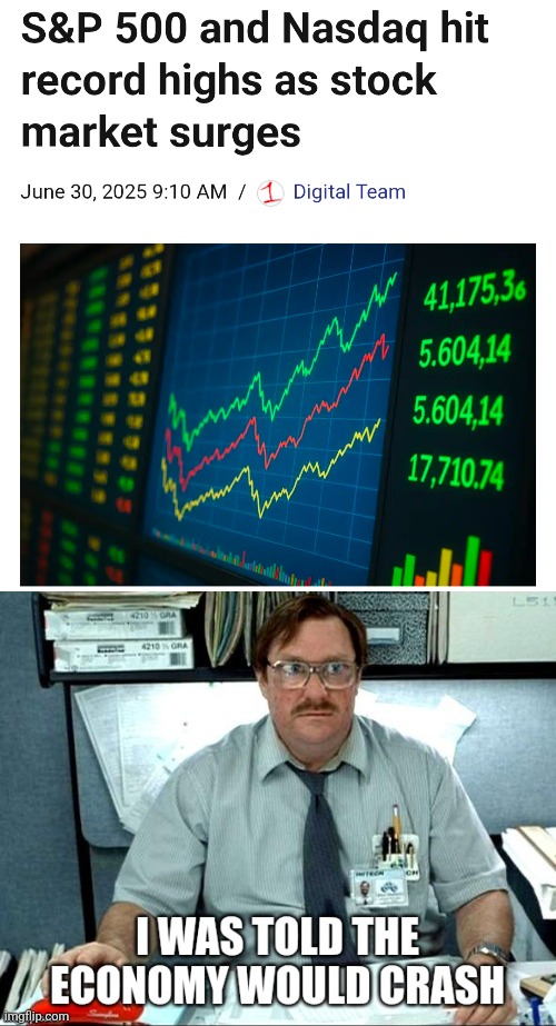 I was told the economy would crash | image tagged in stock market,nasdaq,milton,office space | made w/ Imgflip meme maker